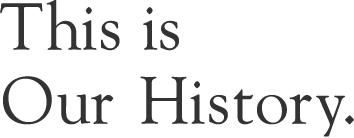 This is Our History.