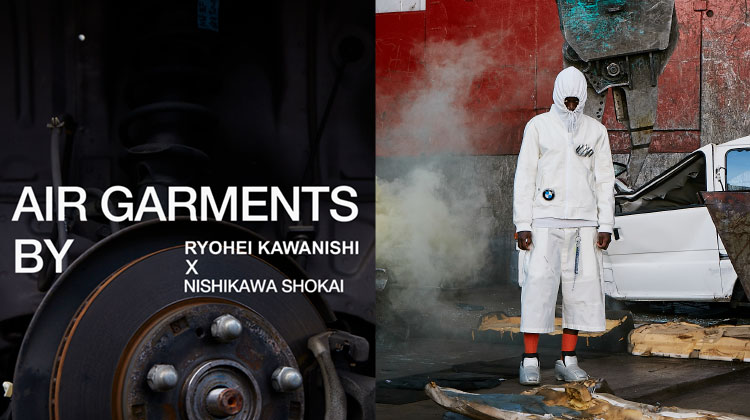 展示会・受注会開催／AIR GARMENTS By RYOHEI KAWANISHI × NISHIKAWA SHOKAI