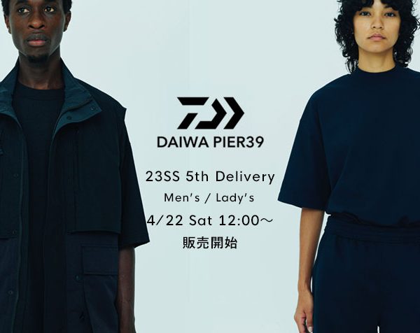 【オンラインストアは販売日変更】23SS DAIWA PIER 39 5th delivery