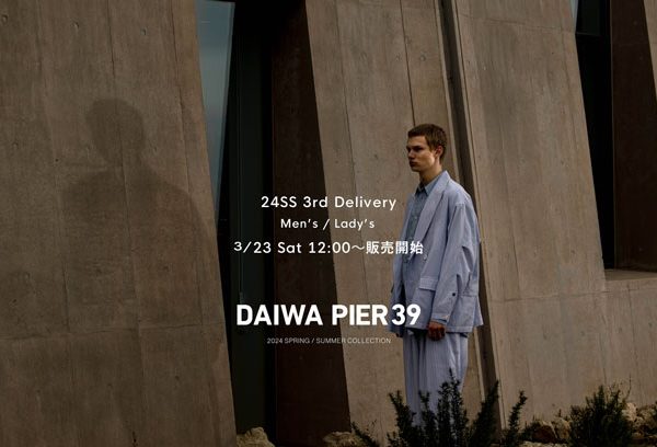 24SS DAIWA PIER 39 3rd Delivery 3/23 12時〜販売開始